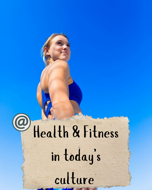 Health & Fitness in today’s culture